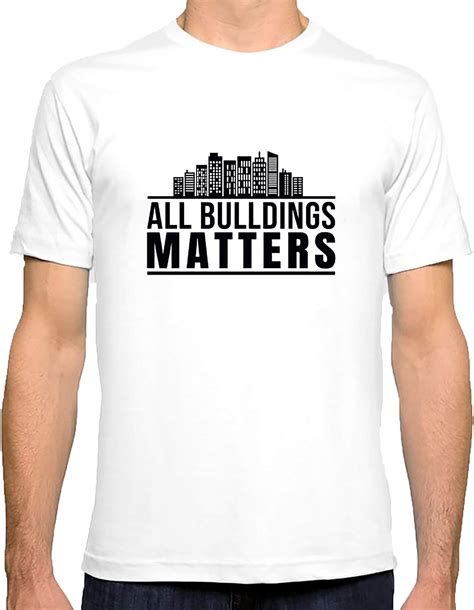 All Buildings Matter T Shirt Matter T Shirt Cool Buildings T Shirt For