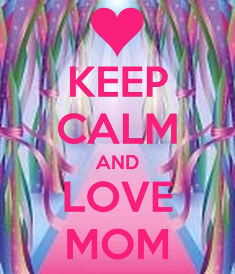 Keep Calm And Love Mom Keep Calm And Carry On Image Generator