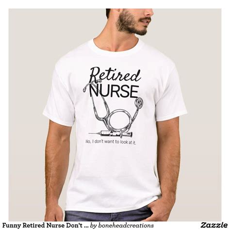 Funny Retired Nurse Don T Want To Look Retirement T Shirt Retirement Humor Nurse