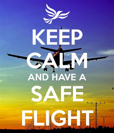 I have missed all of you so much, he added with a friendly smile. KEEP CALM AND HAVE A SAFE FLIGHT - KEEP CALM AND CARRY ON ...
