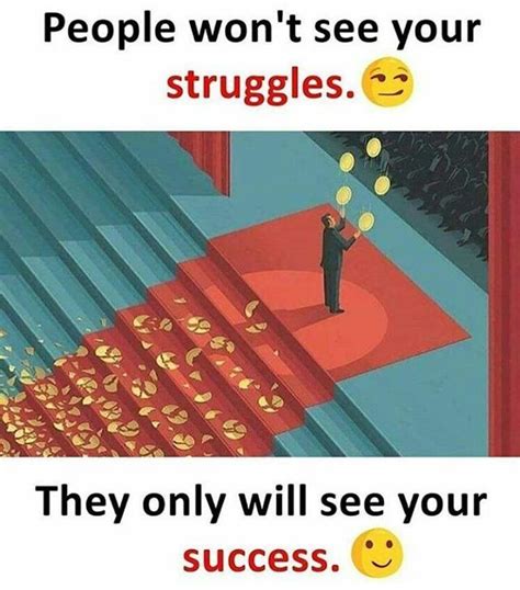People Wont See Your Struggles They Only Will See Your Success