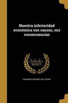 Libro Nuestra Inferioridad Económica sus Causas sus Consecuencias