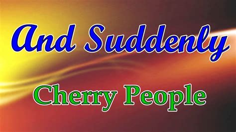 And Suddenly The Cherry People Hd Audio Youtube