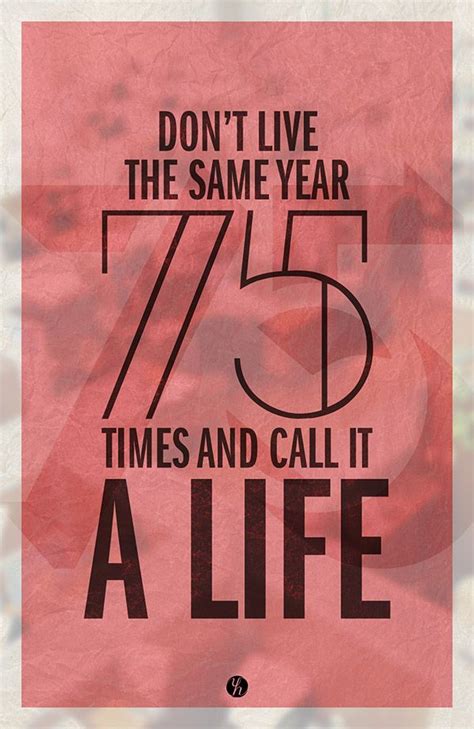 Dont Live The Same Year 75 Times And Call It A Life Robin Sharma