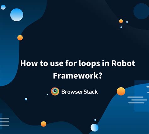 How To Use For Loops In Robot Framework Browserstack