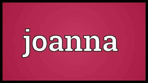 Joanna Meaning Youtube