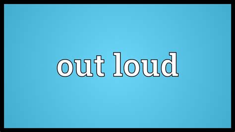 Out Loud Meaning Youtube