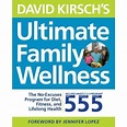David Kirsch's Ultimate Family Wellness Plan: Live Well Together with ...