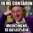 Meme Willy Wonka - Ya me contaron Valentina no se ba%C3%B1a - 31170754