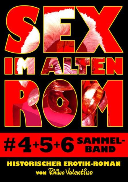Sex Im Alten Rom 4 6 Sammelband Historischer Erotik Roman Von Rhino Valentino By Rhino