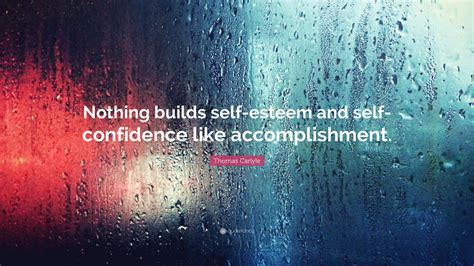 Thomas Carlyle Quote Nothing Builds Self Esteem And Self