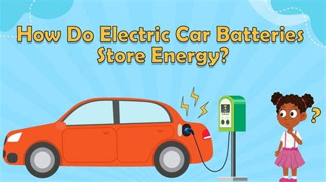 How Do Electric Car Batteries Store Energy Electric Car Facts