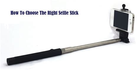 Buyers Guide How To Choose The Right Selfie Stick Selfie Stick Buyers Guide Choose The Right