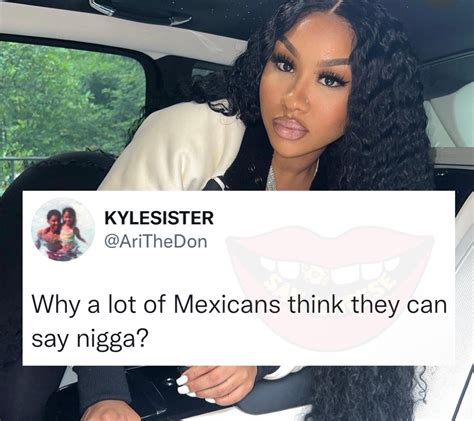 Jadon On Twitter Rt Saycheesedgtl Ari Wants To Know Why Mexicans Think They Can Say Nigga