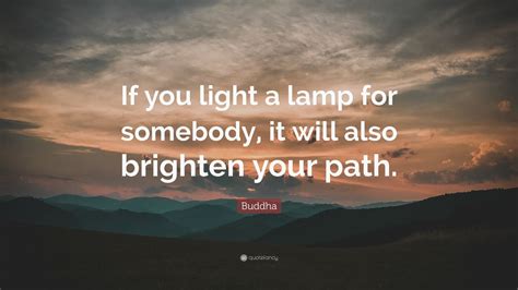 Buddha Quote “if You Light A Lamp For Somebody It Will Also Brighten