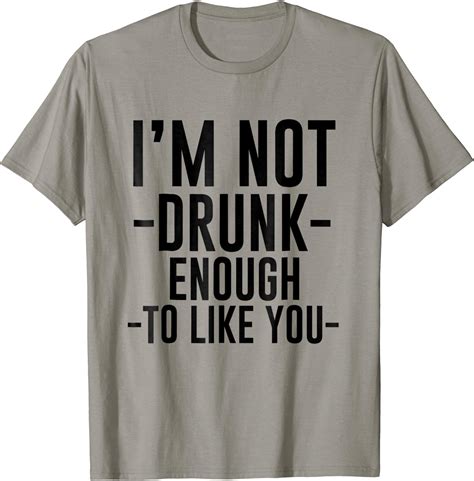 i m not drunk enough to like you tshirt drinking tee clothing