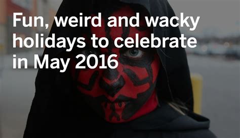 Fun Weird And Wacky Holidays To Celebrate In May 2016 Slideshow