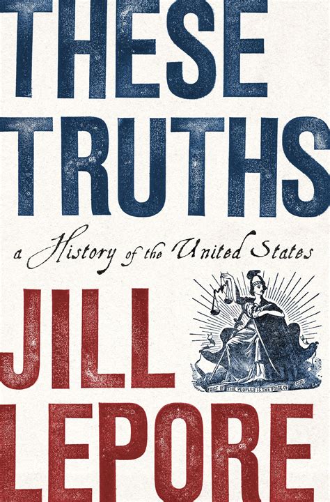 'The Truths,' by Jill Lepore review; book review of These Truths: A ...