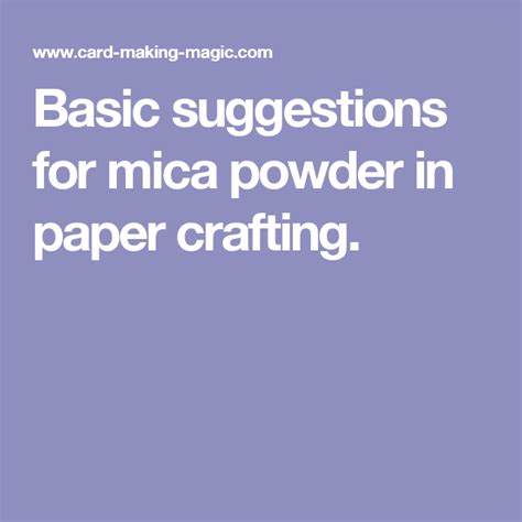 Mica is one of the most important mineral ingredients in cosmetics, used widely to add shimmer and sparkle. Basic suggestions for mica powder in paper crafting ...