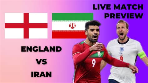 England Vs Iran Fifa World Cup 2022 Live Match Preview Youtube