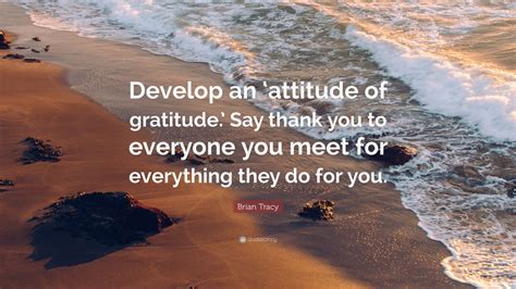 Brian Tracy Quote “develop An ‘attitude Of Gratitude Say Thank You