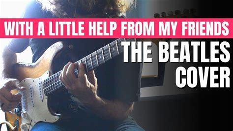 With A Little Help From My Friends The Beatles Guitar Cover Youtube