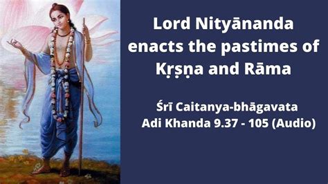 Chaitanya Bhagavata Adi Khanda Lord Nityananda Enacts The Pastimes Of Krsna Rama