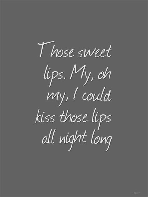Those Sweet Lips My Oh My I Could Kiss Those Lips All Night Long Quotes To Live By Lips