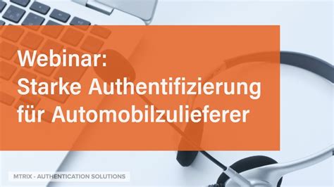 Starke Authentifizierung Für Automobilzulieferer Webinar Aufzeichnung