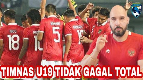 Timnas Indonesia U19 Tidak Gagal Total Berharap Pssi Protes Ke Aff Youtube