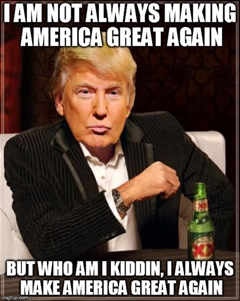 Trump Most Interesting Man In The World Imgflip
