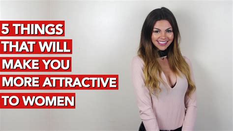 Things That Will Make You More Attractive To Women Youtube