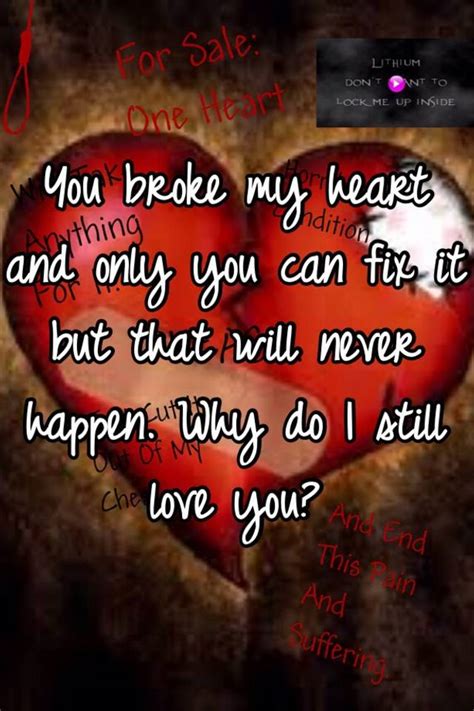 You Broke My Heart And Only You Can Fix It But That Will Never Happen