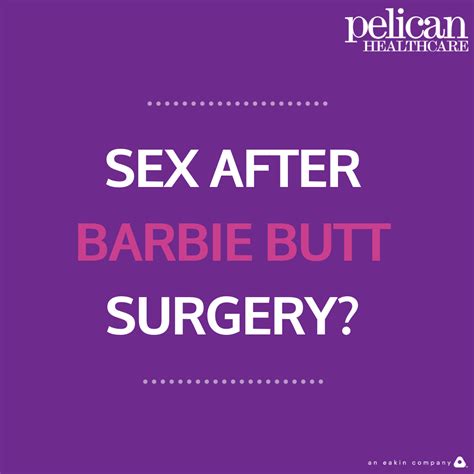 Sex After Barbie Butt Surgery Pelican Healthcare