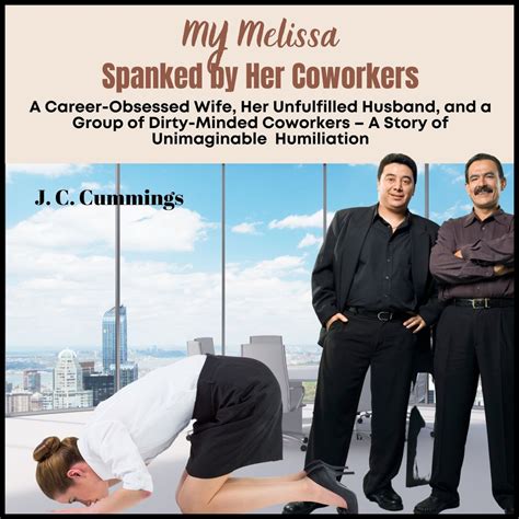 My Melissa Spanked By Her Coworkers A Career Obsessed Wife Her