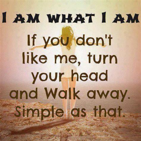 I Am What I Am If You Dont Like Me Quotes And Sayings