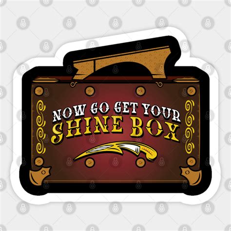 Now Go Get Your Shine Box Now Go Get Your Shine Box Sticker Teepublic