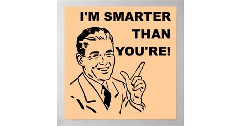 Im Smarter Than Youre Funny Poster Sign