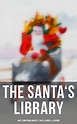 The Santa's Library: 450+ Christmas Novels, Tales, Carols & Legends: A ...