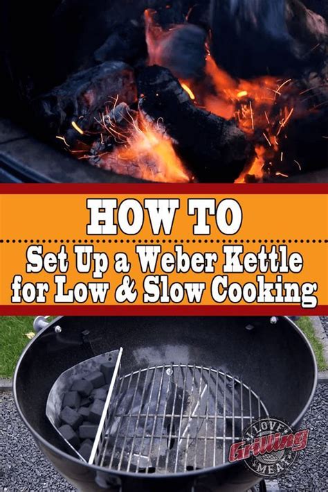 How To Set Up A Weber Kettle For Low And Slow Cooking Weber Grill