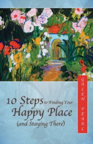 10 Steps To Finding Your Happy Place And Staying There Are You