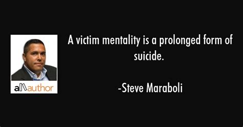 A Victim Mentality Is A Prolonged Form Of Quote