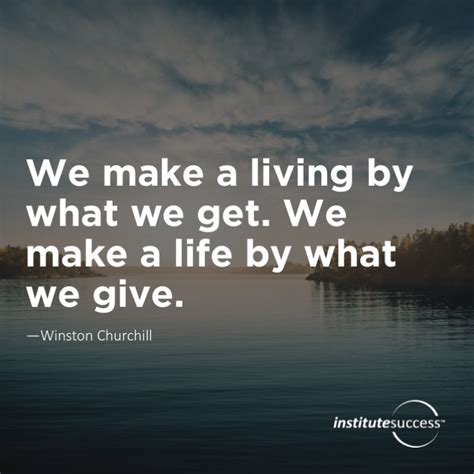 We Make A Living By What We Get We Make A Life By What We Give