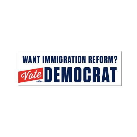 want immigration reform vote democrat bumper sticker bs58942