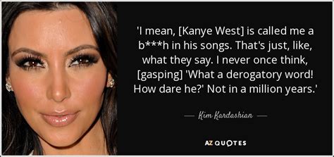 kim kardashian quote i mean [kanye west] is called me a b h in