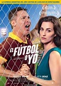 El fútbol o yo - Película 2017 - SensaCine.com