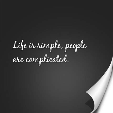 Life Is Simple People Are Complicated Life Is Complicated Quotes
