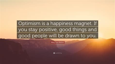 Mary Lou Retton Quote Optimism Is A Happiness Magnet If You Stay