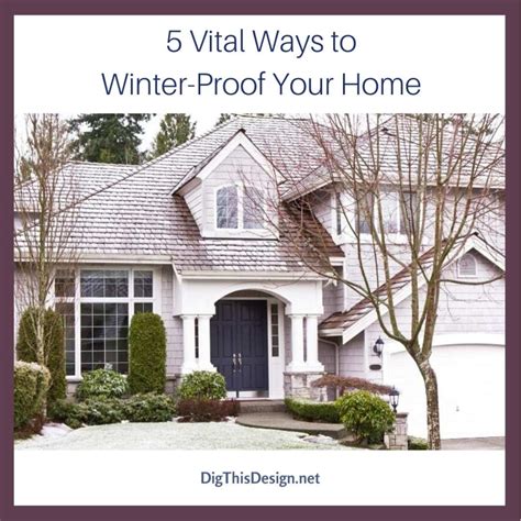 5 Vital Ways To Winter Proof Your Home Dig This Design