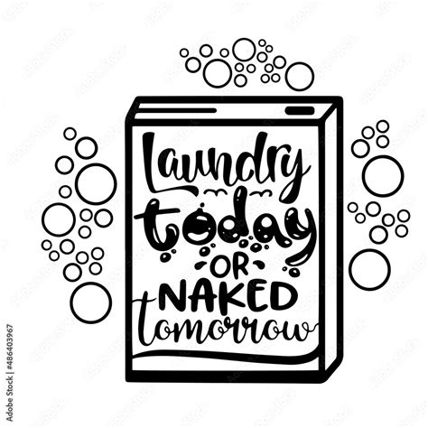 Laundry Today Or Naked Tomorrow Inspirational Quotes Motivational Positive Quotes Silhouette